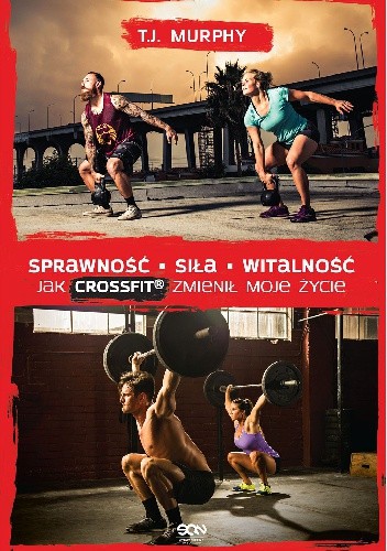 Sprawność. Siła. Witalność. Jak CrossFit zmienił moje życie