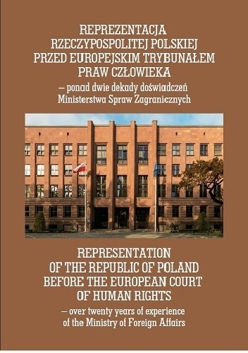 Reprezentacja Rzeczypospolitej Polskiej przed Europejskim Trybunałem Praw Człowieka - ponad dwie dekady doświadczeń Ministerstwa Spraw Zagranicznych