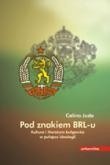 Pod znakiem BRL-u. Kultura i literatura bułgarska w pułapce ideologii