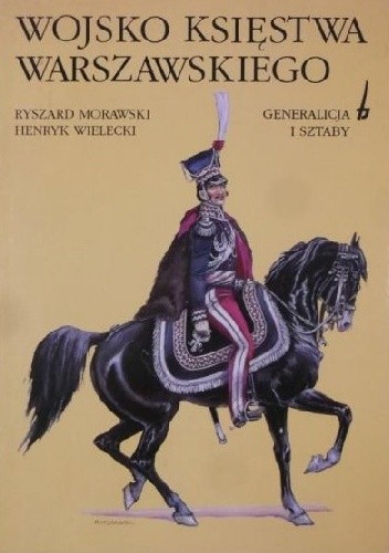 Wojsko Księstwa Warszawskiego. Generalicja i sztaby