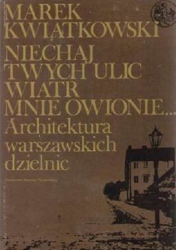 Niechaj twych ulic wiatr mnie owionie... Architektura warszawskich dzielnic