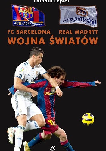 FC Barcelona - Real Madryt. Wojna Światów