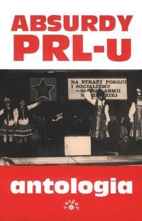 Absurdy PRL-u. Antologia