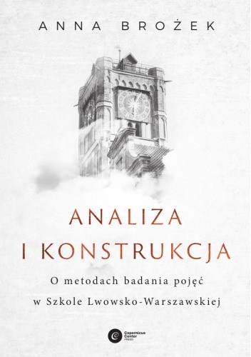 Analiza i konstrukcja. O metodach badania pojęć w Szkole Lwowsko-Warszawskiej