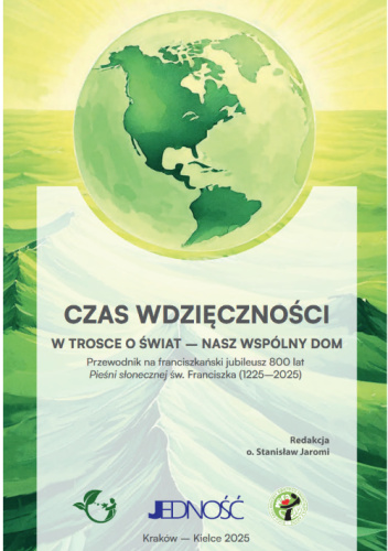 Czas wdzięczności. W trosce o świat - nasz wspólny dom. Przewodnik na franciszkański jubileusz 800 lat Pieśni słonecznej św. Franciszka (1225- 2025)