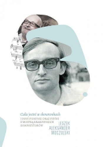 Cała jesteś w skowronkach i inne piosenki oraz pieśni z muzyką krakowskich kompozytorów
