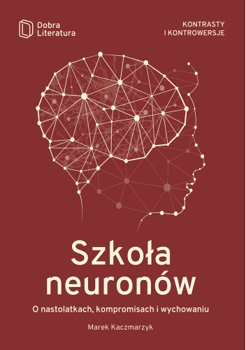 Szkoła neuronów. O nastolatkach, kompromisach i wychowaniu