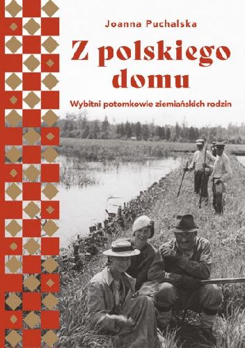 Z polskiego domu. Wybitni potomkowie ziemiańskich rodzin