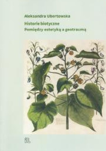 Historie biotyczne. Pomiędzy estetyką a geotraumą.