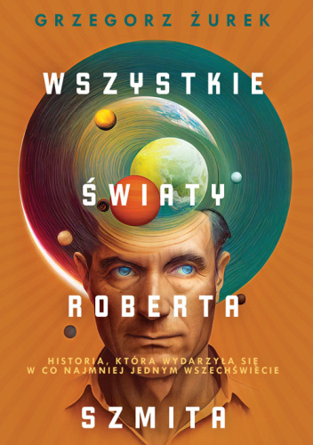 Wszystkie światy Roberta Szmita
