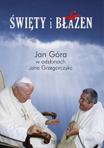Święty i błazen. Jan Góra w odsłonach Jana Grzegorczyka.