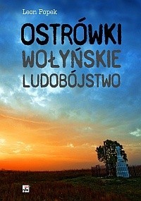 Ostrówki. Wołyńskie ludobójstwo