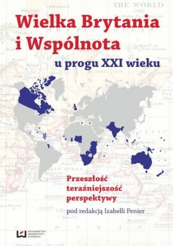 Wielka Brytania i Wspólnota u progu XXI wieku. Przeszłość, teraźniejszość, perspektywy