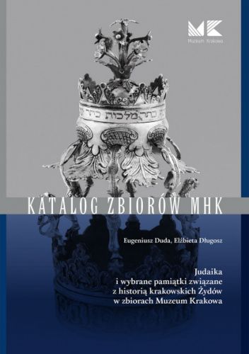 Judaika i wybrane pamiątki związane z historią krakowskich Żydów w zbiorach Muzeum Krakowa