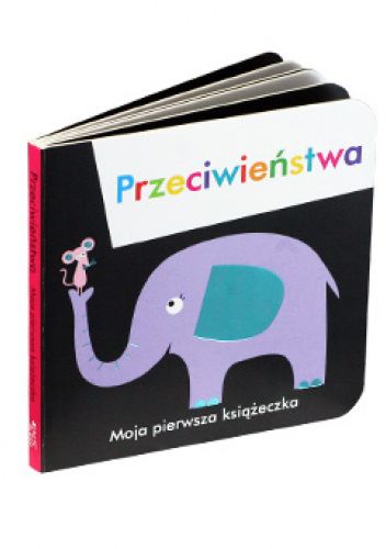 Moja pierwsza książeczka. Przeciwieństwa