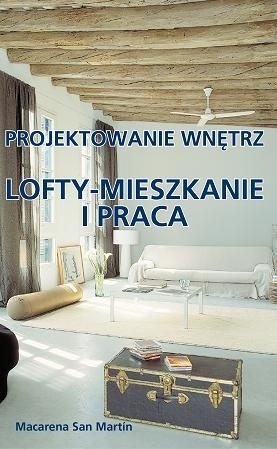 Lofty - mieszkanie i praca. Projektowanie wnętrz