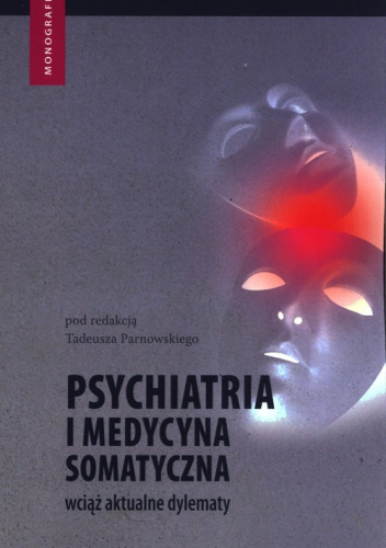Psychiatria i medycyna somatyczna. Wciąż aktualne dylematy
