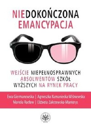 Niedokończona emancypacja. Wejście niepełnosprawnych absolwentów szkół wyższych na rynek pracy