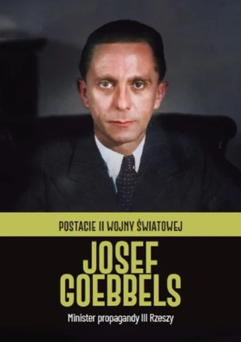 Josef Goebbels. Minister propagandy III Rzeszy