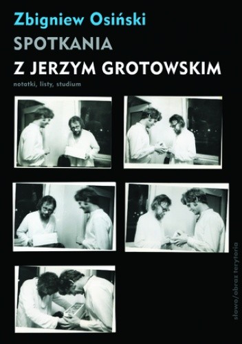 Spotkania z Jerzym Grotowskim. Notatki, listy, studium