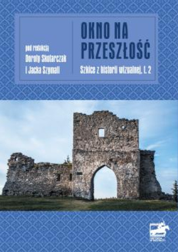 Okno na przeszłość : szkice z historii wizualnej
