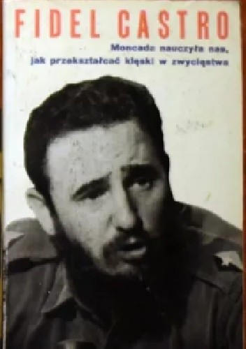 Moncada nauczyła nas jak przekształcać klęski w zwycięstwa