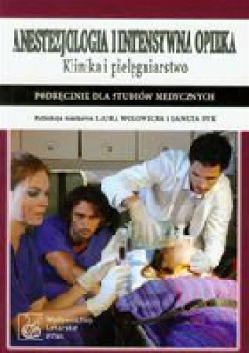 Anestezjologia i intensywna opieka. Klinika i pielęgniarstwo