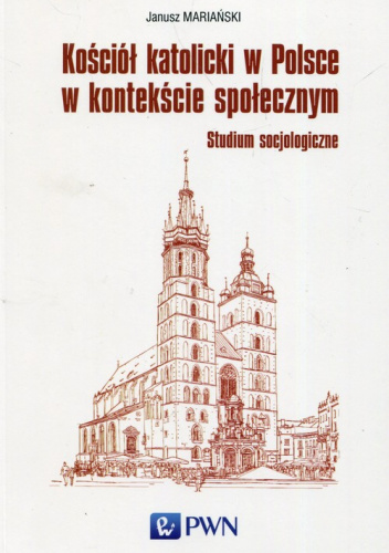 Kościół katolicki w Polsce w kontekście społecznym Studium socjologiczne