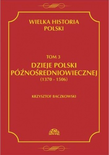 Wielka Historia Polski. Tom 3. Dzieje Polski późnośredniowiecznej (1370-1506)