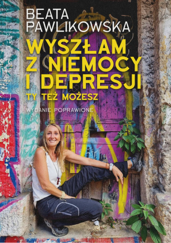 Wyszłam z niemocy i depresji ty też możesz