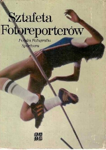 Sztafeta Fotoreporterów. Polska fotografia sportowa