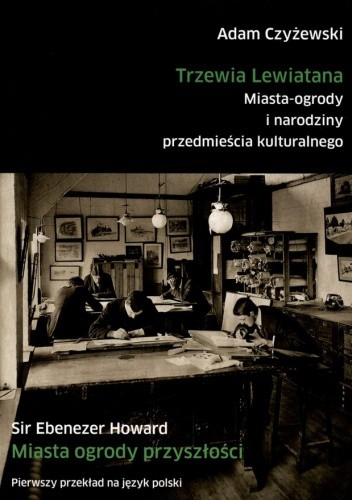 Trzewia Lewiatana. Miasta-ogrody i narodziny przedmieścia kulturalnego. Miasta ogrody przyszłości