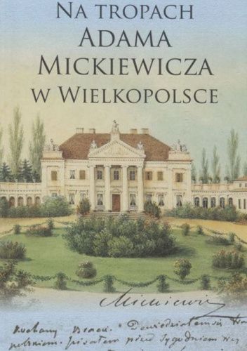 Na tropach Adama Mickiewicza w Wielkopolsce