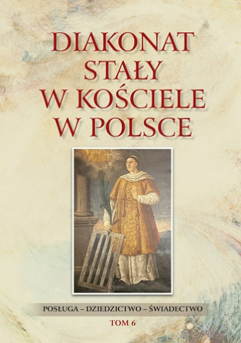 Diakonat stały w Kościele w Polsce. Posługa - dziedzictwo - świadectwo