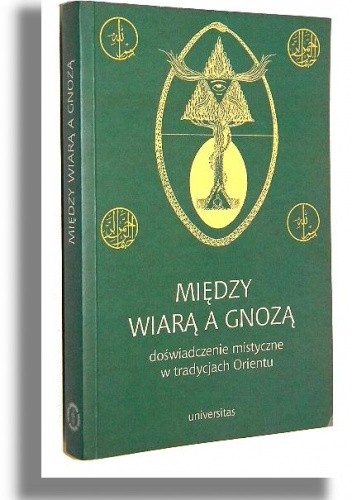 Między wiarą a gnozą. Doświadczenie mistyczne w tradycjach Orientu