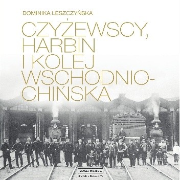 Czyżewscy, Harbin i Kolej Wschodniochińska