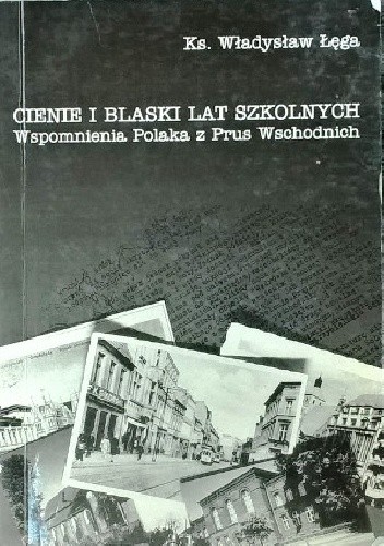 Cienie i blaski lat szkolnych. Wspomnienia Polaka z Prus Wschodnich