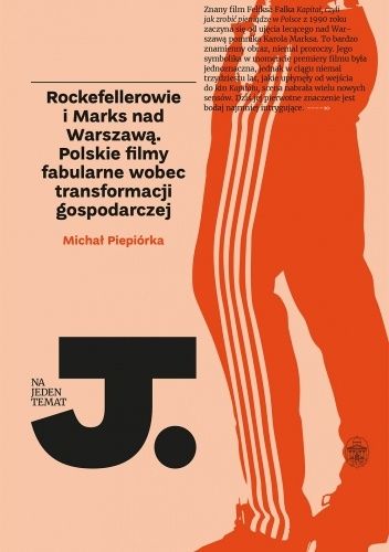 Rockefellerowie i Marks nad Warszawą. Polskie filmy fabularne wobec transformacji gospodarczej