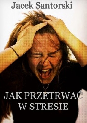 Jak przetrwać w stresie?
