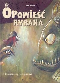 Opowieść rybaka. 1. Czekając na Hemingwaya