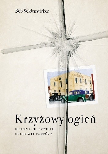 Krzyżowy ogień. Historia niezwykłej duchowej podróży