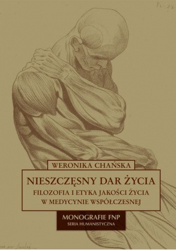 Nieszczęsny dar życia. Filozofia i etyka jakości życia w medycynie współczesnej