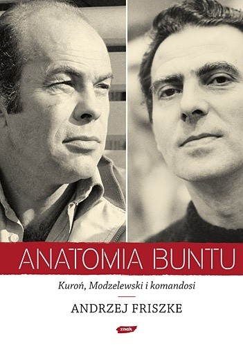 Anatomia buntu. Kuroń, Modzelewski i komandosi