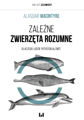 Zależne zwierzęta rozumne. Dlaczego ludzie potrzebują cnót