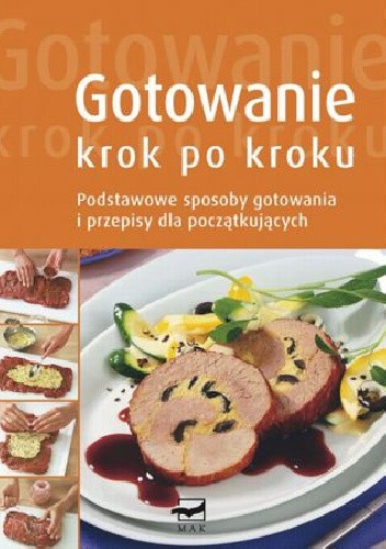 Gotowanie krok po kroku podstawowe sposoby gotowania i przepisy dla początkujących