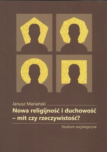 Nowa religijność i duchowość - mit czy rzeczywistość? Studium socjologiczne