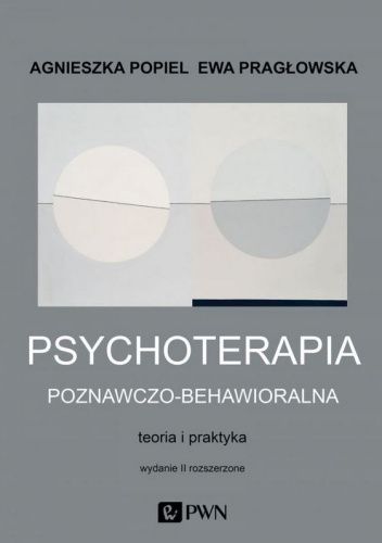 Psychoterapia poznawczo-behawioralna. Teoria i praktyka