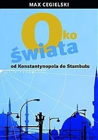 Oko świata. Od Konstantynopola do Stambułu