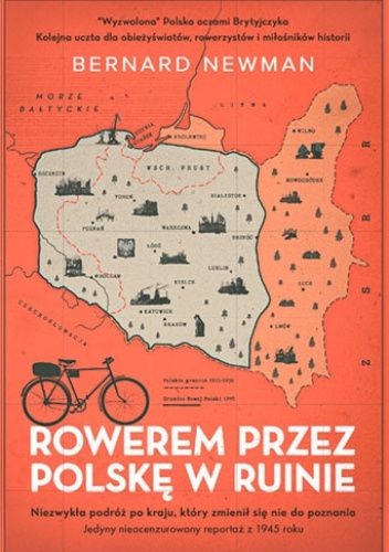 Rowerem przez Polskę w ruinie. Niezwykła podróż po kraju, który zmienił się nie do poznania. Jedyny nieocenzurowany reportaż z 1945 roku