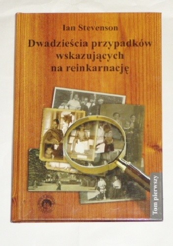 Dwadzieścia przypadków wskazujących na reinkarnację. T.1